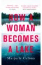 Celona Marjorie How a Woman Becomes a Lake цена и фото