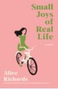 Richards Allee Small Joys of Real Life bakewell sarah how to live a life of montaigne in one question and twenty attempts at an answer