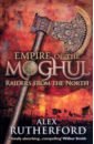 Rutherford Alex Empire of the Moghul. Raiders from the North kennedy paul the rise and fall of the great powers