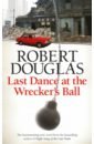 Douglas Robert Last Dance at the Wrecker's Ball face to face виниловая пластинка face to face no way out but through