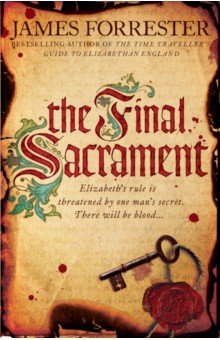 The Final Sacrament, Forrester James, ISBN 9780755388080, Headline, 2012 , 978-0-7553-8808-0, 978-0-755-38808-0, 978-0-75-538808-0 - купить