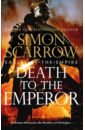 Scarrow Simon Death to the Emperor scarrow simon the blood crows