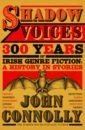 Shadow Voices. 300 Years of Irish Genre Fiction. A History in Stories