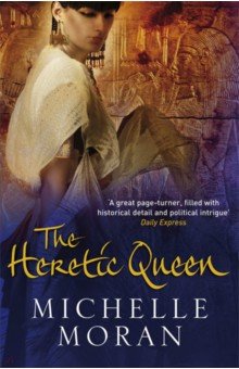 Обложка книги The Heretic Queen, Moran Michelle