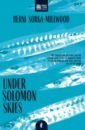 Sorga-Millwood Berni Under Solomon Skies schalansky judith pocket atlas of remote islands fifty islands i have not visited and never will