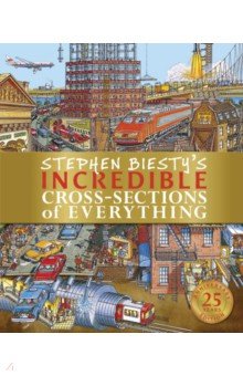 Stephen Biesty's Incredible Cross-Sections of Everything Dorling Kindersley