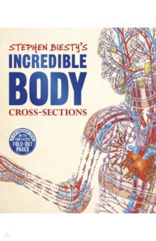 Stephen Biesty's Incredible Body Cross-Sections Dorling Kindersley - фото 1