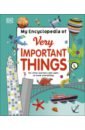My Encyclopedia of Very Important Things danielsson waters s hilton h peto v ред my encyclopedia of very important things for little learners who want to know everything