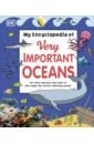 Hubbard Ben, Mills Andrea, Williams Graeme My Encyclopedia of Very Important Oceans my very important earth encyclopedia