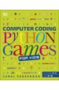 Vorderman Carol Computer Coding. Python Games for Kids steele craig computer coding with scratch 3 0 made easy beginner level