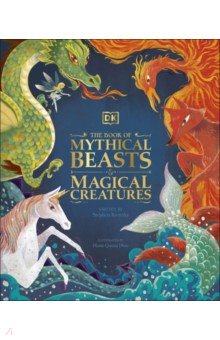 The Book of Mythical Beasts and Magical Creatures Dorling Kindersley