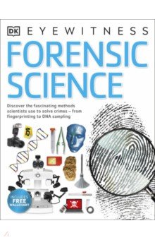 Forensic Science. Discover the Fascinating Methods Scientists Use to Solve Crimes Dorling Kindersley