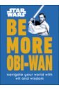 цена Knox Kelly Star Wars Be More Obi-Wan. Navigate Your World with Wit and Wisdom