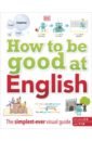 How to be Good at English. Key Stages 2-3. The Simplest-ever Visual Guide how to be good at english key stages 2 3 the simplest ever visual guide
