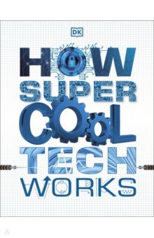 How Super Cool Tech Works Dorling Kindersley