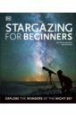 Gater Will Stargazing for Beginners. Explore the Wonders of the Night Sky building your own illusions the complete video course gerry frenette
