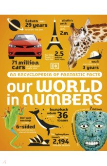 Our World in Numbers. An Encyclopedia of Fantastic Facts Dorling Kindersley