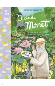 The Met Claude Monet. He Saw the World in Brilliant Light Dorling Kindersley
