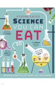 Science You Can Eat. Putting what we Eat Under the Microscope Dorling Kindersley