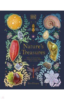 Nature s Treasures. Tales Of More Than 100 Extraordinary Objects From Nature