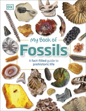 My Book of Fossils. A fact-filled Guide to Prehistoric Life