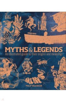 

Myths & Legends. An Illustrated Guide to Their Origins and Meanings