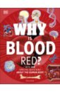 Dodd Emily Why Is Blood Red? walker richard woodward john brown shaila human body a children s encyclopedia