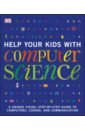 Help Your Kids with Computer Science. Key Stages 1-5. A Unique Step-by-Step Visual Guide to Comput vorderman carol computer coding for kids