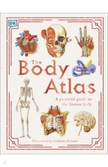 The Body Atlas. A Pictorial Guide to the Human Body Dorling Kindersley