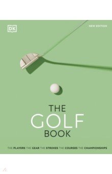 The Golf Book. The Players. The Gear. The Strokes. The Courses. The Championships