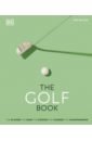 The Golf Book. The Players. The Gear. The Strokes. The Courses. The Championships