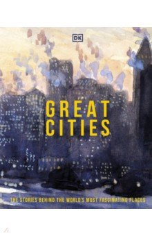 Great Cities. The Stories Behind the World s most Fascinating Places