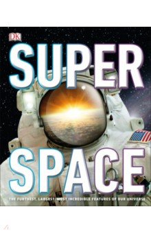 Super Space. The Furthest, Largest, Most Incredible Features Of Our Universe