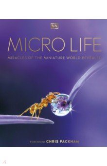 Micro Life. Miracles of the Miniature World Revealed