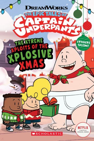 The Epic Tales of Captain Underpants. The Xtreme Xploits of the Xplosive Xmas