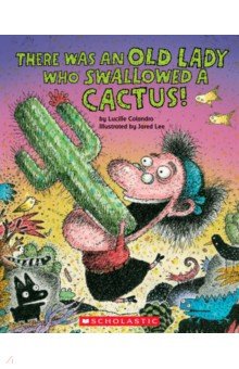 

There Was An Old Lady Who Swallowed a Cactus