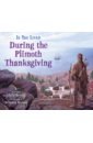 Newell Chris If You Lived During the Plimoth Thanksgiving fisher valorie now you know what you eat pictures and answers for the curious mind