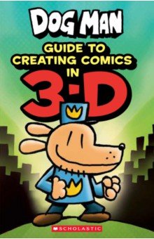 Pilkey Dav, Howard Kate - Dog Man. Guide to Creating Comics in 3-D