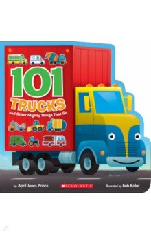 101 Trucks and Other Mighty Things That Go