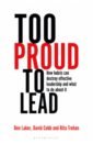 Laker Ben, Cobb David, Trehan Rita Too Proud to Lead. How Hubris Can Destroy Effective Leadership and What to Do About It singh arun mister mike how to lead smart people leadership for professionals