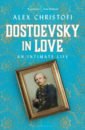 Christofi Alex Dostoevsky in Love. An Intimate Life 2 books of foreign novels written by dostoevsky translated by the brothers karamazov
