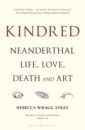 Wragg Sykes Rebecca Kindred. Neanderthal Life, Love, Death and Art