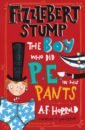 Harrold A. F. Fizzlebert Stump. The Boy Who Did P.E. in his Pants harrold a f fizzlebert stump the boy who ran away from the circus and joined the library