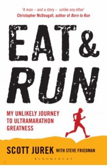 Eat and Run. My Unlikely Journey to Ultramarathon Greatness