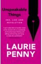 all about politics Penny Laurie Unspeakable Things. Sex, Lies and Revolution