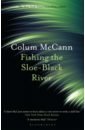McCann Colum Fishing the Sloe-Black River mccann colum let the great world spin