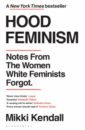 Kendall Mikki Hood Feminism. Notes from the Women White Feminists Forgot penny l sexual revolution modern fascism and the feminist fightback