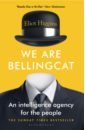 Higgins Eliot We Are Bellingcat. An Intelligence Agency for the People higgins eliot we are bellingcat an intelligence agency for the people