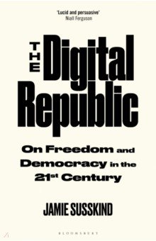 

The Digital Republic. On Freedom and Democracy in the 21st Century