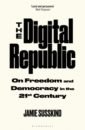 Susskind Jamie The Digital Republic. On Freedom and Democracy in the 21st Century applebaum a twilight of democracy the failure of politics and the parting of friends